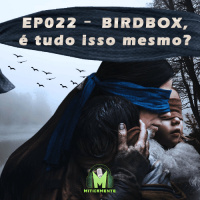 Miticamente 022 – BIRDBOX, é tudo isso mesmo?