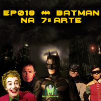 Miticamente 018 – Batman na sétima arte 
