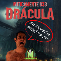 Miticamente 033 – Drácula, do mito a série