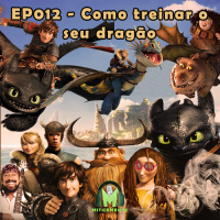 Miticamente 012 – Como Treinar O Seu Dragão