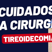 * Cirurgia de Tireoide: Os Principais Cuidados para uma Recuperação Segura