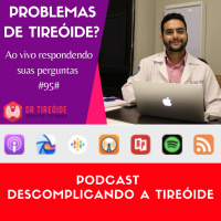 Perguntas e respostas - Dr Tireóide responde #95#