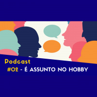 EP02 - É Assunto no Hobby