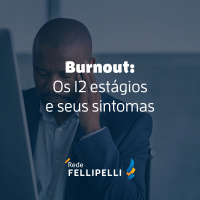 Os 12 estágios do burnout e seus sintomas