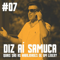 DIZ AÍ SAMUCA #07 - Quais Sao As Habilidades De Um Líder