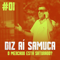 DIZ AÍ SAMUCA #01 - O Mercado Está Saturado
