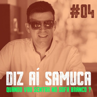 DIZ AÍ SAMUCA #04 - Quando Vou Sentar No Sofá Branco ?