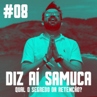 DIZ AÍ SAMUCA #08 - Qual O Segredo Da Retenção?