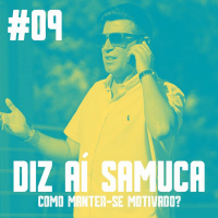 DIZ AÍ SAMUCA #09 - Como Manter-se Motivado?