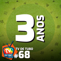 TV de Tubo #68 - 3 anos de Podcasts