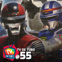 TV de Tubo #55 - Aberturas de Tokusatsu (parte 2)