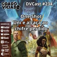 DVcast 234 - ONE SHOT - Uni e a Caça ao Chifre Perdido
