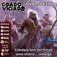 DVcast 216 - A Cidadela sem Sol [Final] - Uma vitória ... amarga