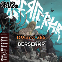 DVcast 285 - Mais quem um VIKING, BERSERKR RPG!