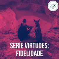 Série Virtudes - Episódio 9 - Fidelidade