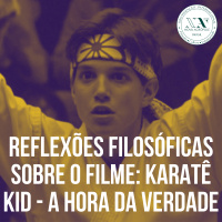 Reflexões filosóficas sobre o filme Karatê Kid a hora da verdade