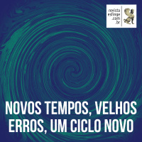 Novos tempos, velhos erros, um ciclo novo