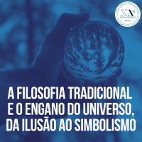 A filosofia tradicional e o engano do universo, da ilusão ao simbolismo