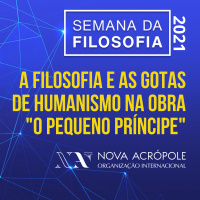 A Filosofia e as gotas de humanismo na obra O Pequeno Príncipe - Semana da Filosofia 2021