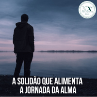 A Solidão que alimenta a jornada da Alma