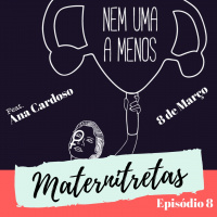 Maternitretas Ep08 - Feminicídio - feat. Ana Cardoso