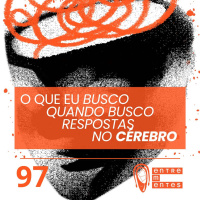#97 | O que eu busco quando busco respostas no cérebro?