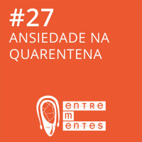 #27 | Ansiedade na quarentena