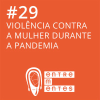 #29 | Violência contra a mulher durante a pandemia