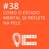 #38 | Como a saúde mental reflete na pele