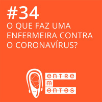 #34 | O que faz uma enfermeira contra o coronavírus?