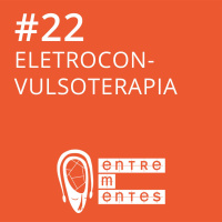 #22 | Eletroconvulsoterapia (terapia de choque)