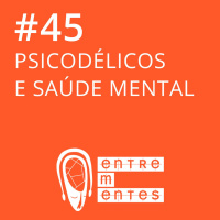 #45 | Viagem psicodélica como tratamento