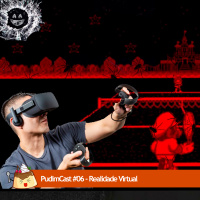 PudimCast #06 - Realidade Virtual