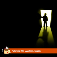 PudimCast #16 - Aconteceu Comigo