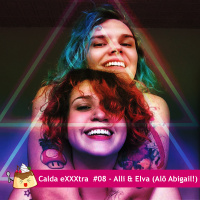 Calda eXXXtra #08 – Alli  Elva (Alô Abigail).