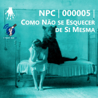 Não Pod Chorar 05 – Como não se Esquecer de Si Mesma #OPodcastÉDelas2019