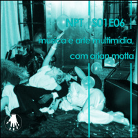 NPT S01E06 – música e arte multimídia, com arian motta