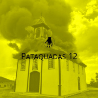 Pataquadas 12 – IPHAN, Culpa Colonial, Funarte e Mais Censura