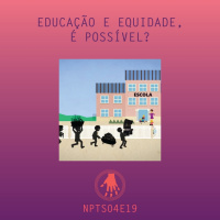 NPT S04E19: Educação e equidade, é possível?
