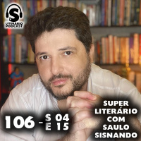 Super Literário podcast S04 e15 – Com Saulo Sisnando