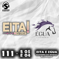 Super Literário Podcast S05 E04 – Eita e Égua: Bastidores das revistas literárias