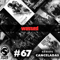 Super Cast 67 – Séries Canceladas