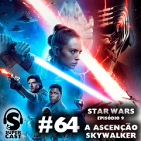 Super Cast #64 – Star Wars – Episódio 9 – A Ascenção Skywalker