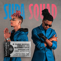 Supa Squad: É “Tudo Nosso” mesmo em quarentena