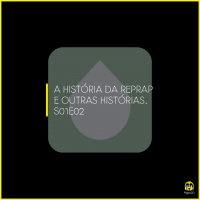 Papo3D S01E02 – A História da RepRap e outras histórias.