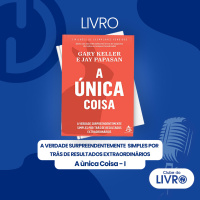 A Única Coisa #01 - A verdade surpreendentemente simples por trás de resultados extraordinários [Clube do Livro]