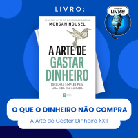 A ARTE DE GASTAR DINHEIRO #XXII - O QUE O DINHEIRO NÃO COMPRA (CLUBE DO LIVRO)