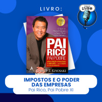 PAI RICO, PAI POBRE XI - IMPOSTOS E O PODER DAS EMPRESAS (CLUBE DO LIVRO)