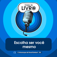 O Almanaque de Naval Ravikant #21 - Escolha ser você mesmo [Clube do Livro]