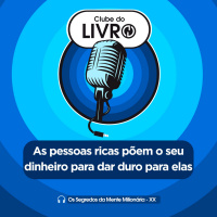 Os Segredos da Mente Milionária #20 - As pessoas ricas põem o seu dinheiro para dar duro para elas [Clube do Livro]